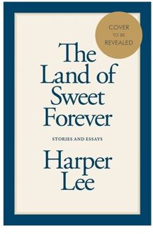 The Land Of Sweet Forever - Harper Lee