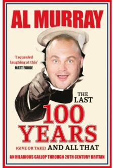 The Last 100 Years (Give Or Take) And All That - Al Murray