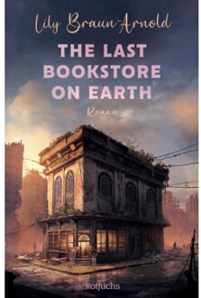 The Last Bookstore On Earth - Lily Braun-Arnold