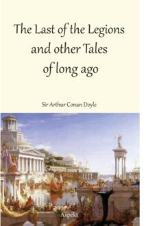 The Last Of The Legions And Other Tales Of Long Ago - Arthur Conan Doyle
