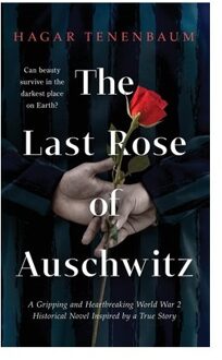 The Last Rose Of Auschwitz: A Gripping And Heartbreaking World War 2 Historical Novel - Hagar Tenenbaum
