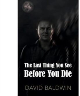 The Last Thing You See Before You Die - David Baldwin