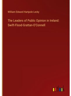 The Leaders Of Public Opinion In Ireland - William Edward Hartpole Lecky