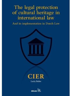 The legal protection of cultural heritage in international lawand its implementation in Dutch Law - Boek Lucky Belder (9086920519)