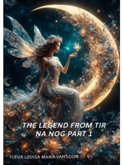 The Legend From Tir Na Nog Part 1 - Fleur Louisa Maria van Loon