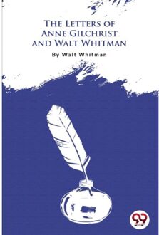 The Letters Of Anne Gilchrist And Walt Whitman - Walt Whitman