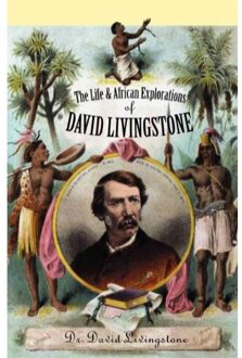 The Life and African Exploration of David Livingstone