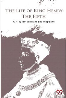 The Life Of King Henry The Fifth - William Shakespeare