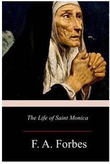 The Life Of Saint Monica - F. a. Forbes