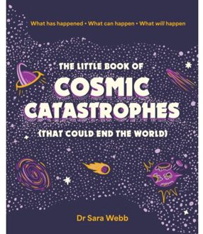 The Little Book Of Cosmic Catastrophes (That Could End The World) - Dr Sara Webb