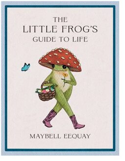 The Little Frog's Guide To Life - Maybell Eequay
