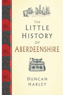 The Little History Of Aberdeenshire - Duncan Harley