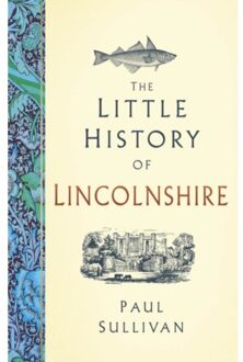 The Little History Of Lincolnshire - Little History Of - Paul Sullivan