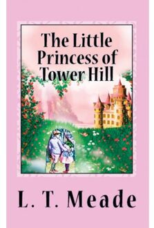 The Little Princess Of Tower Hill - L. T. Meade