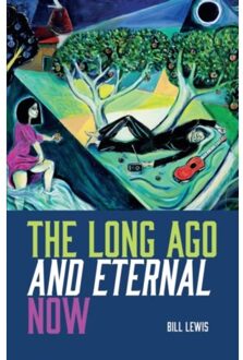 The Long Ago And Eternal Now - Bill Lewis