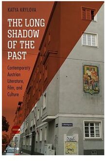 The Long Shadow of the Past: Contemporary Austrian Literature, Film, and Culture