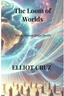 The Loom Of Worlds - Elliot Cruz