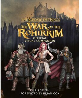 The Lord Of The Rings: The War Of The Rohirrim Official Visual Companion - Chris Smith