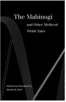 The Mabinogi And Other Medieval Welsh Tales - World Literature In Translation - Patrick K. Ford