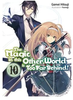 The Magic In This Other World Is Too Far Behind! Volume 10 (Light Novel) - Gamei Hitsuji