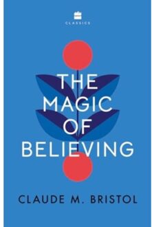 The Magic Of Believing - Claude M. Bristol