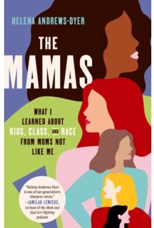 The Mamas: What I Learned About Kids, Class, And Race From Moms Not Like Me - Andrews-Dyer, Helena