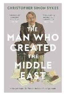 The Man Who Created the Middle East