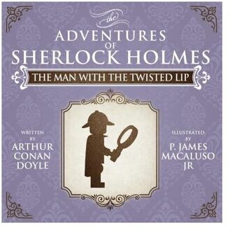 The Man with the Twisted Lip - The Adventures of Sherlock Holmes Re-Imagined