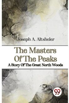 The Masters Of The Peaks A Story Of The Great North Woods - Joseph A. Altsheler