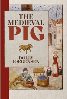 The Medieval Pig - Nature And Environment In The Middle Ages - Dolly Jørgensen