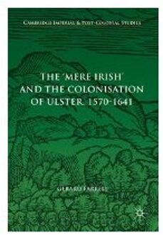 The 'Mere Irish' and the Colonisation of Ulster, 1570-1641