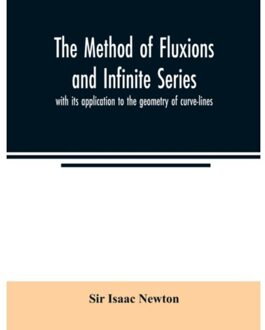 The Method Of Fluxions And Infinite Series - Isaac Newton, Sir