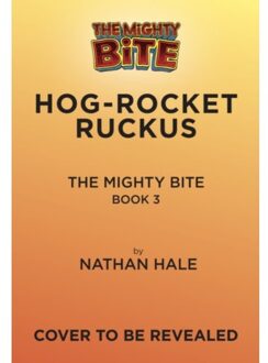 The Mighty Bite #3: Hog-Rocket Ruckus - The Mighty Bite - Nathan Hale