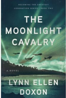 The Moonlight Cavalry - Becoming The Greatest Generation - Doxon, Lynn Ellen