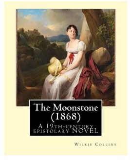 The Moonstone (1868). By: Wilkie Collins (Illustrated): The Moonstone (1868) - Wilkie Collins