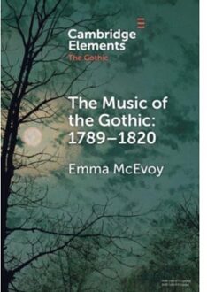 The Music Of The Gothic 1789-1820 - Elements In The Gothic - Emma (University of Westminster)