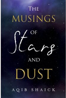 The Musings Of Stars And Dust - Shaick, Dr Aqib