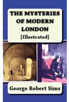 The Mysteries Of Modern London - George Robert Sims