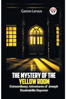 The Mystery Of The Yellow Room Extraordinary Adventures Of Joseph Rouletabille Reporter - Gaston LeRoux