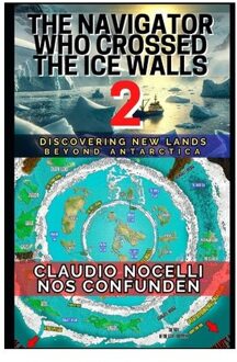 The Navigator Who Crossed The Ice Walls 2: Discovering New Lands Beyond Antarctica - - Claudio Nocelli