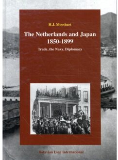 The Netherlands And Japan 1850-1899 - Herman J. Moeshart