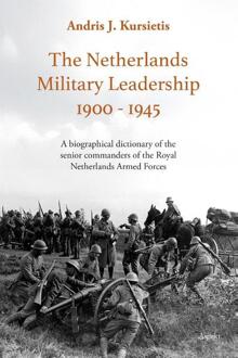 The Netherlands Military Leadership 1900 - 1945 -  Andris J. Kursietis (ISBN: 9789464873030)