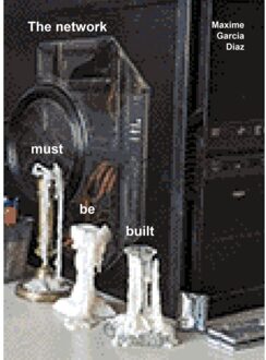 The Network Must Be Built - Maxime Garcia Diaz