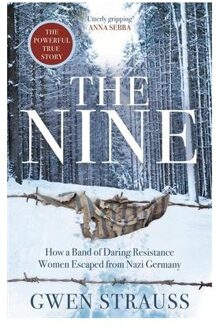 The Nine: How A Band Of Daring Resistance Women Escaped From Nazi Germany - Gwen Strauss