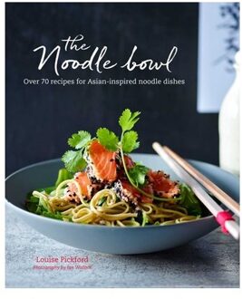 The Noodle Bowl: Over 70 Recipes For Asian-Inspired Noodle Dishes - Louise Pickford