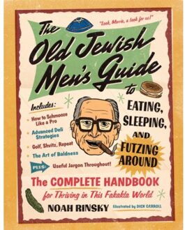 The Old Jewish Men's Guide To Eating, Sleeping, And Futzing Around - Noah Rinsky