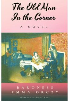 The Old Man In The Corner - Baroness Emma Orczy