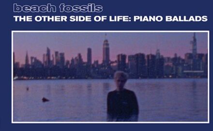 The Other Side Of Life: Piano Ballads - Beach Fossils
