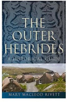 The Outer Hebrides - Birlinn Historical Guides - Mary MacLeod Rivett