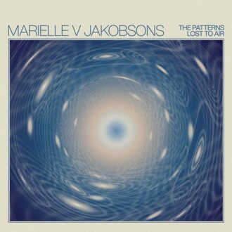 The Patterns Lost To Air - Marielle V Jakobsons